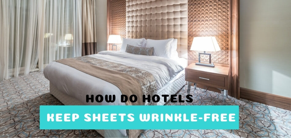 How Do Hotels Keep Sheets Wrinkle-free